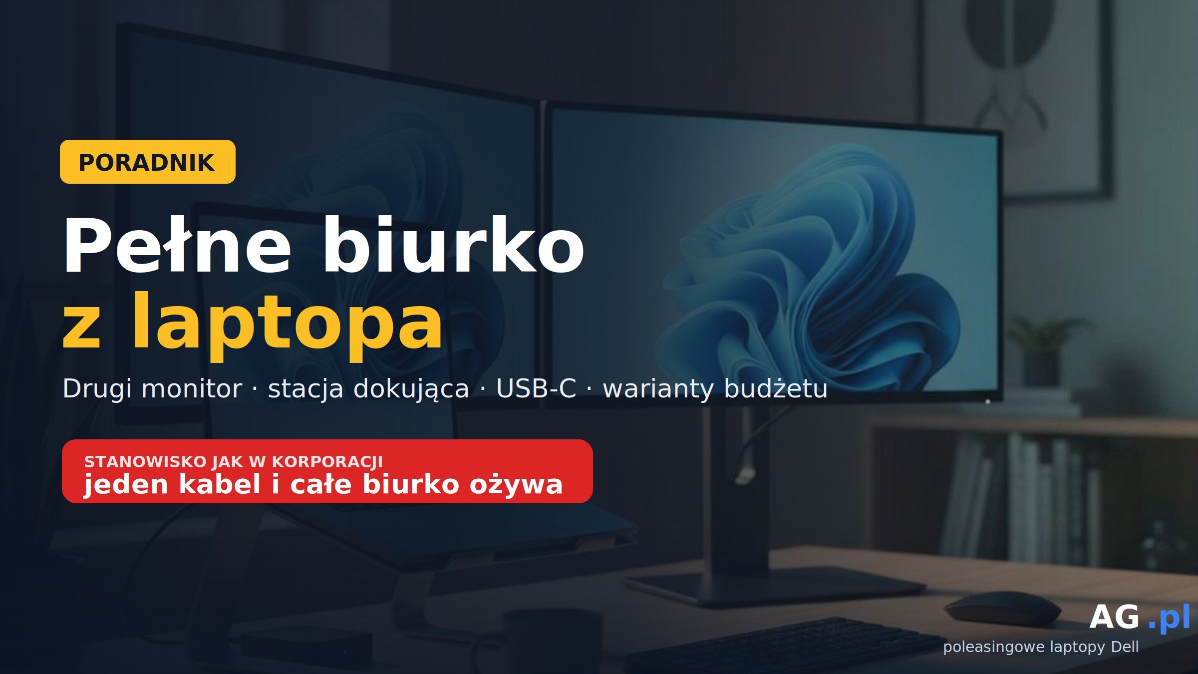 Drugi monitor i stacja dokująca – jak zrobić pełne biurko z laptopa