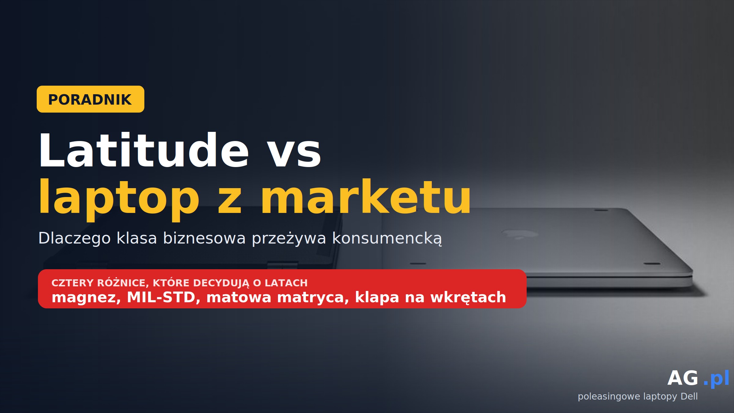 Latitude vs laptop z marketu – dlaczego klasa biznesowa przeżywa konsumencką