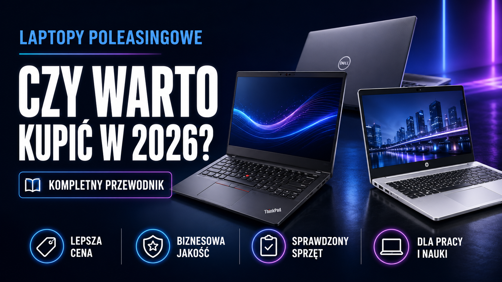 Laptopy poleasingowe — czy warto kupić w 2026? Kompletny przewodnik od sprzedawcy Laptopy poleasingowe — czy warto kupić w 2026? Kompletny przewodnik od sprzedawcy