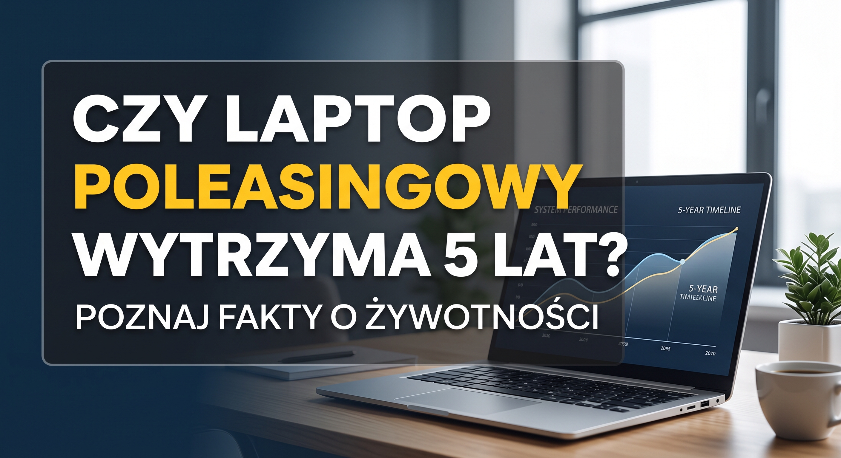 Czy laptop poleasingowy może działać 5 kolejnych lat? Co naprawdę decyduje o jego żywotności